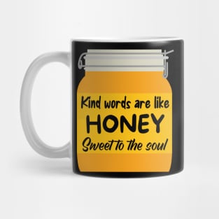 Kind words are like honey, sweet to the soul Mug